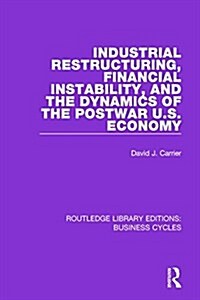 Industrial Restructuring, Financial Instability and the Dynamics of the Postwar US Economy (RLE: Business Cycles) (Paperback)