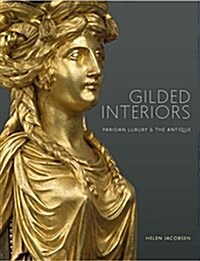 Gilded Interiors : Parisian Luxury and the Antique (Paperback)