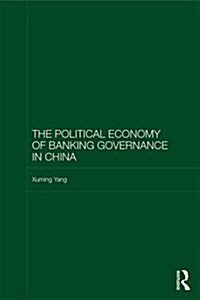 The Political Economy of Banking Governance in China (Hardcover)