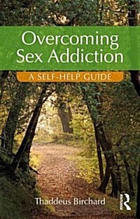 Overcoming Sex Addiction : A Self-Help Guide (Paperback)