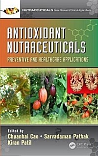 Antioxidant Nutraceuticals: Preventive and Healthcare Applications (Hardcover)