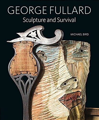George Fullard : Sculpture and Survival (Hardcover)