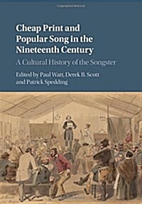 Cheap Print and Popular Song in the Nineteenth Century : A Cultural History of the Songster (Hardcover)