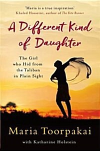 A Different Kind of Daughter : The Girl Who Hid from the Taliban in Plain Sight (Paperback, Main Market Ed.)