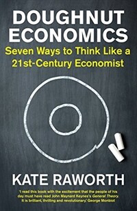Doughnut Economics : Seven Ways to Think Like a 21st-Century Economist (Hardcover)