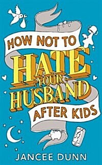 How Not to Hate Your Husband After Kids (Paperback)