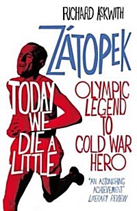 Today We Die a Little : Emil Zatopek, Olympic Legend to Cold War Hero (Paperback)