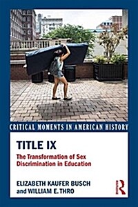 Title IX : The Transformation of Sex Discrimination in Education (Paperback)