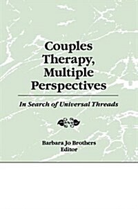 Couples Therapy, Multiple Perspectives : In Search of Universal Threads (Paperback)