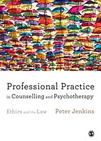 Professional Practice in Counselling and Psychotherapy : Ethics and the Law (Paperback)