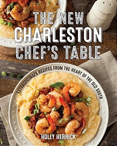 The New Charleston Chefs Table: Extraordinary Recipes from the Heart of the Old South (Hardcover)
