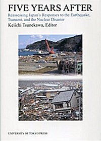 Five Years After: Reassessing Japans Responses to the Earthquake, Tsunami, and the Nuclear Disaster (Hardcover)