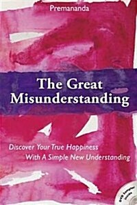 Great Misunderstanding : Discover Your True Happiness with a Simple New Understanding (Paperback)