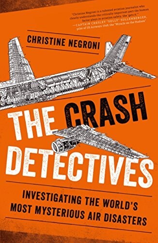The Crash Detectives : Investigating the Worlds Most Mysterious Air Disasters (Paperback)
