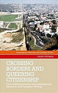 Crossing Borders and Queering Citizenship : Civic Reading Practice in Contemporary American and Canadian Writing (Hardcover)