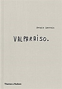 Sergio Larrain: Valparaiso (Hardcover)