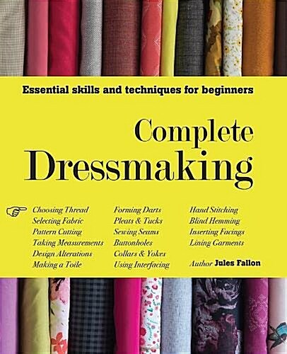 Complete Dressmaking : Essential Skills and Techniques for Beginners (Hardcover)