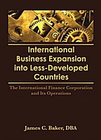 International Business Expansion Into Less-Developed Countries : The International Finance Corporation and Its Operations (Paperback)