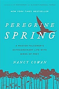 Peregrine Spring: A Master Falconers Extraordinary Life with Birds of Prey (Paperback)