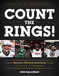 Count the Rings!: Inside Bostons Wicked Awesome Reign as the City of Champions (Hardcover)