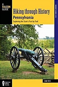 Hiking Through History Pennsylvania: Exploring the States Past by Trail (Paperback)