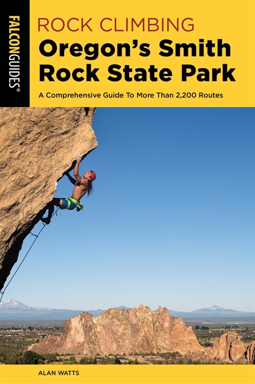 Rock Climbing Oregons Smith Rock State Park: A Comprehensive Guide to More Than 2,200 Routes (Paperback, 3)