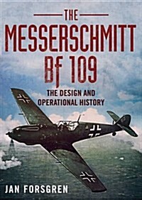 Messerschmitt BF 109 : The Design and Operational History (Hardcover)