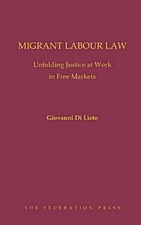 Migrant Labour Law: Unfolding Justice at Work in Free Markets (Hardcover)