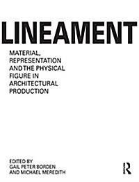 Lineament: Material, Representation and the Physical Figure in Architectural Production (Paperback)