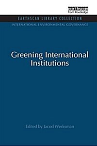 GREENING INTERNATIONAL INSTITUTIONS (Paperback)