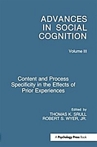 Content and Process Specificity in the Effects of Prior Experiences : Advances in Social Cognition, Volume III (Paperback)