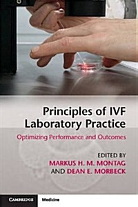 Principles of IVF Laboratory Practice : Optimizing Performance and Outcomes (Paperback)