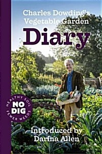 Charles Dowdings Vegetable Garden Diary : No Dig, Healthy Soil, Fewer Weeds (Paperback)