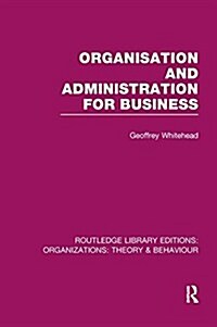 Organisation and Administration for Business (RLE: Organizations) (Paperback)