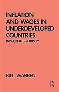 Inflation and Wages in Underdeveloped Countries : India, Peru, and Turkey, 1939-1960 (Paperback)