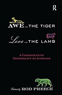 Awe for the Tiger, Love for the Lamb : A Chronicle of Sensibility to Animals (Hardcover)