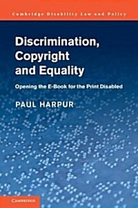 Discrimination, Copyright and Equality : Opening the e-Book for the Print-Disabled (Hardcover)