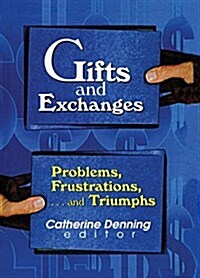 Gifts and Exchanges : Problems, Frustrations, . . . and Triumphs (Paperback)