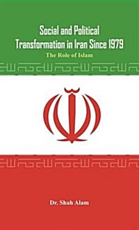 Social and Political Transformation in Iran Since 1979: The Role of Islam (Paperback)