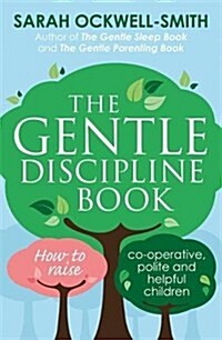 The Gentle Discipline Book : How to Raise Co-Operative, Polite and Helpful Children (Paperback)