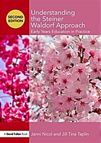 Understanding the Steiner Waldorf Approach : Early Years Education in Practice (Paperback, 2 ed)