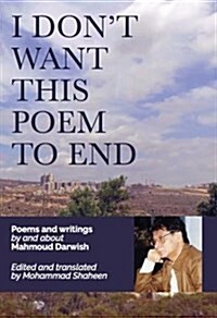 I Dont Want This Poem to End : Final Poems and Prose (Paperback)