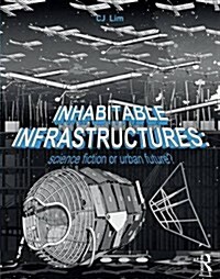 Inhabitable Infrastructures : Science Fiction or Urban Future? (Hardcover)