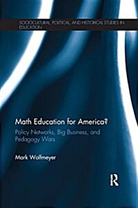 Math Education for America? : Policy Networks, Big Business, and Pedagogy Wars (Paperback)