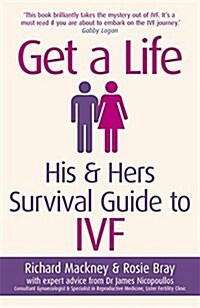 Get a Life : His & Hers Survival Guide to IVF (Paperback)