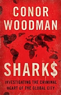 Sharks : Investigating the Criminal Heart of the Global City (Paperback)
