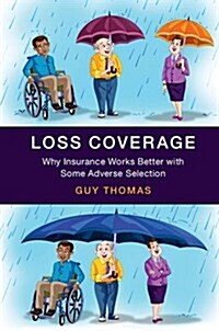 Loss Coverage : Why Insurance Works Better with Some Adverse Selection (Hardcover)