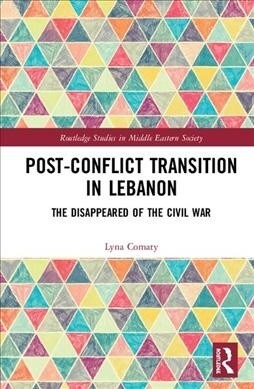 Post-Conflict Transition in Lebanon : The Disappeared of the Civil War (Hardcover)