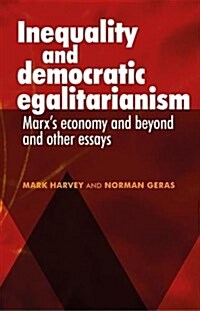 Inequality and Democratic Egalitarianism : Marxs Economy and Beyond and Other Essays (Hardcover)