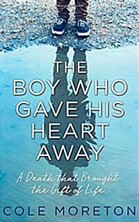 The Boy Who Gave His Heart Away : A Death That Brought the Gift of Life (Hardcover)